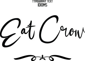 Eat Crow Black Color Cursive Calligraphy Text idiom