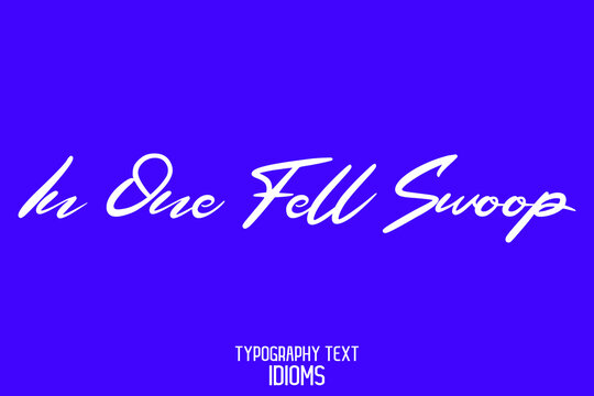 In One Fell Swoop Elegant Cursive Typographic Text Phrase Idiom On Blue Background