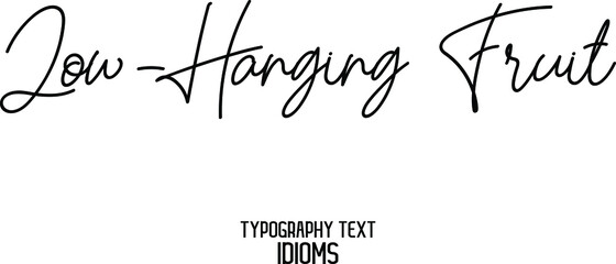 Low-Hanging Fruit Cursive Hand Written Calligraphy Text idiom