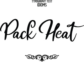 Pack Heat. Stylish Hand Written Alphabetical Text idiom