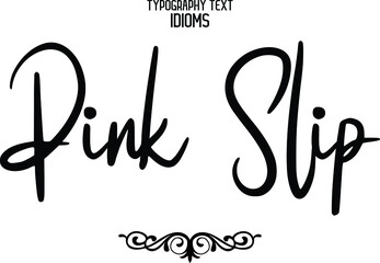 Pink Slip idiom Cursive Text Lettering Phrase  