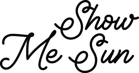 Stylish Cursive Alphabetical Text idiom Show Me Sun
