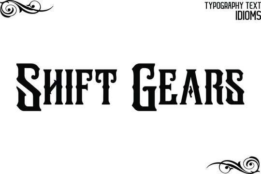 Shift Gears Calligraphic idiom Bold Text Phrase Vector Quote idiom