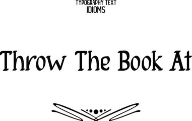 idiom in Bold Typographic Text Phrase Throw The Book At