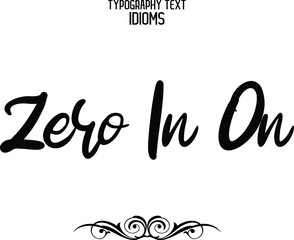 Zero In On Elegant Cursive Calligraphy Text Phrase idiom