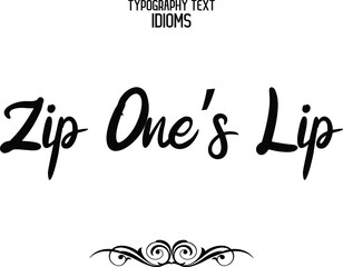 Fototapeta na wymiar Zip One’s Lip Cursive Text Lettering Typography idiom