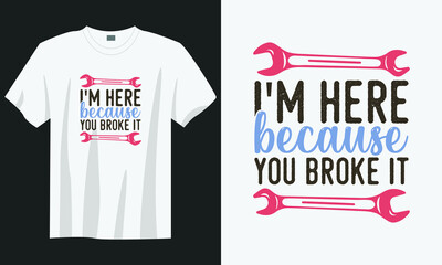 i'm here because you broke it mechanic worker t-shirt design, Vintage mechanic worker t-shirt design, Typography mechanic worker t-shirt design, Retro mechanic worker t-shirt design