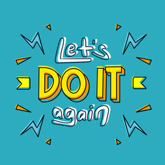 lets do it again. Quote. Quotes design. Lettering poster. Inspirational and motivational quotes and sayings about life. Drawing for prints on t-shirts and bags, stationary or poster. Vector - obrazy, fototapety, plakaty