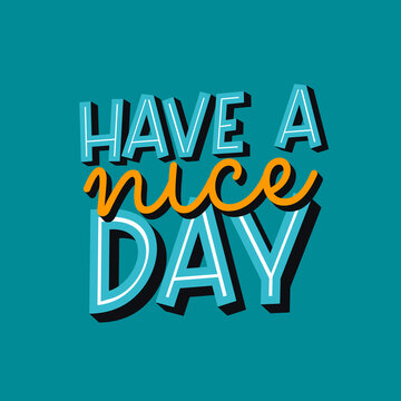 have a nice day. Quote. Quotes design. Lettering poster. Inspirational and motivational quotes and sayings about life. Drawing for prints on t-shirts and bags, stationary or poster. Vector