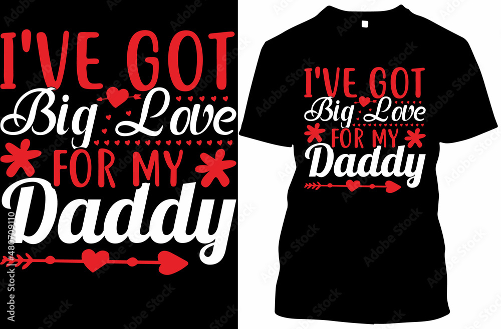 Wall mural I've Got Big Love For My Daddy  Valentine's Day T-shirt Design Vector