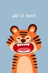 Cute tiger roaring portrait and wild at heart quote. Vector illustration with simple animal character isolated on background. Design for birthday invitation, baby shower, card, poster, clothing.