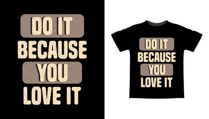 Do it because you love it typography t-shirt design