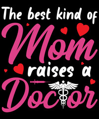 The Best Kind Of Mom Raises A Doctor for Doctor lovers