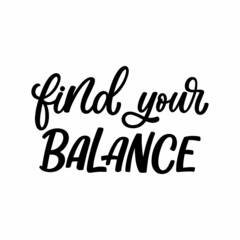 Hand drawn lettering quote. The inscription: Find your balance. Perfect design for greeting cards, posters, T-shirts, banners, print invitations.