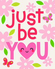 "Just be you" typography design with floral for greeting card, poster, postcard or banner. Valentine's day card design.