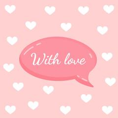 Pink message bubble with text for postcard, textile, poster, banner, internet, social networks. Vector illustration of a simple love symbol. Greeting card for Valentine's Day and other holidays.