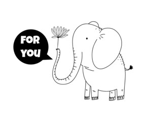 Hand drawn cute outlined elephant holding a flower in his trunk and cloud text - For you, cute isolated vector template