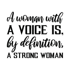 A woman with a voice is, by definition, a strong woman. Vector Quote