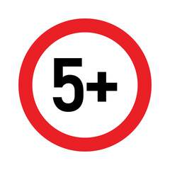 5 plus sign. Five. Age restrictions, censorship and parental control. Icon for content, movies, food, juice and toys.