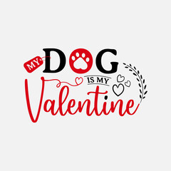My Dog Is My Valentine vector illustration , hand drawn lettering with anti valentines day quotes, funny valentines typography for t-shirt, poster, sticker and card
