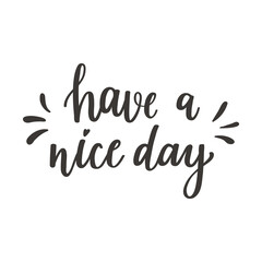 The handwritten phrase Have a nice day. Hand lettering. Words on the theme of Valentine's Day. Black and white vector silhouette isolated on a white background.