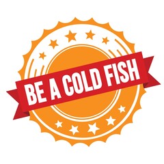 BE A COLD FISH text on red orange ribbon stamp.