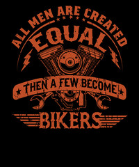 All Men Are Created Equal Then A Few Become Bikers T-shirt Design For Bike Lovers