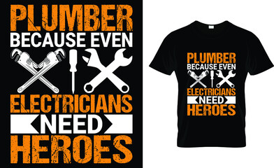 Plumber Because Even Electricians Need Heroes T-Shirt
