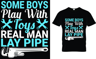 Some boys play with toys real man lay pipe T-Shirt