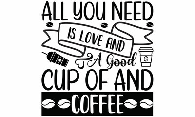 all you need is love and a good cup of and coffee -  Coffee related motivational phrases collection. Vector vintage illustration