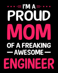 I'm a proud mom of a freaking awesome engineer. Mom t-shirt design