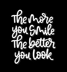 The more you smile the better you look, hand lettering, motivational quotes