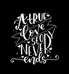 A true love story never ends, hand lettering, motivational quotes