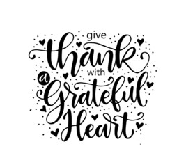 Hand lettering give thank with a grateful heart. Modern Calligraphy. Handwritten Inspirational Motivational Quote