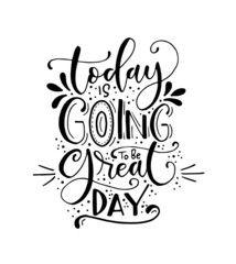 Today is going to be great day - hand lettering positive quote to poster, greeting card, printable wall art, calligraphy vector illustration