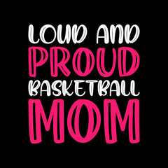 loud and proud basketball mom t-shirt design