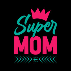 super mom typography lettering t-shirt design