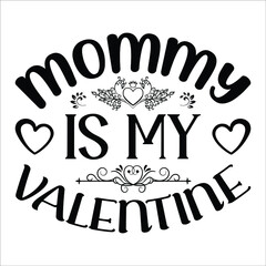 Mommy Is My Valentine, Cute calligraphy phrase for Valentine day. Hand drawn lettering for Lovely greetings cards, invitations. Good for t-shirt, mug, scrap booking, gift, printing press baby clothes