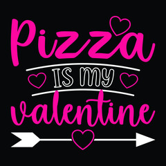 Pizza is my valentine - funny t shirt design. Good for printing, invitation card, mug design.