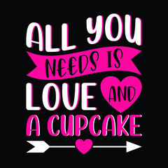 All you needs is love and a cupcake- funny t shirt design. Good for printing, invitation card, mug design.