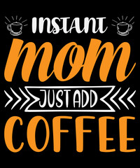 Instant mom just add coffee T-shirt design