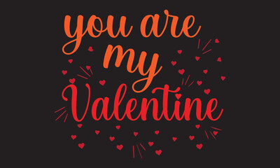 Fototapeta na wymiar you are my valentine typography , vector t-shirt design