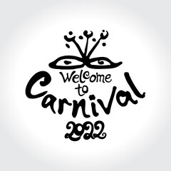 welcome to Carnival 2022. Monochrome handwritten ink brush logo. Invitation vector card. Calligraphy.
