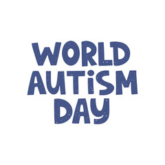 World Autism Day vector illustration. Hand drawn awareness lettering quote on white background. Autistic saying typography. Mental disorder, psychology disease. Template for t shirt print.