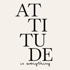 Attitude is everything. Vector placard with the lettering. Template for card, poster, banner, print for t-shirt, pin, badge, patch.
