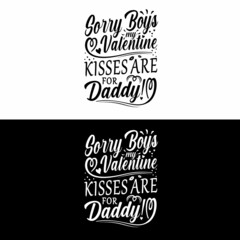 Funny valentines day quotes, anti valentines day. Sorry Boys my Valentine kisses are for daddy - Good for greeting card, t shirt print, mug etc