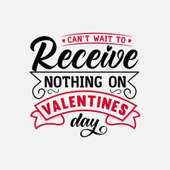  Can’t Wait To Receive Nothing On Valentines Day vector illustration , hand drawn lettering with anti valentines day quotes, Valentine designs for t-shirt, poster, print, mug, and for card
