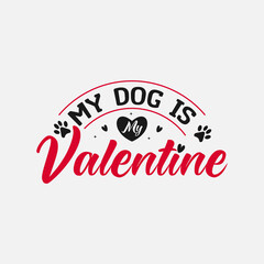  My Dog is My Valentine vector illustration , hand drawn lettering with anti valentines day quotes, Valentine designs for t-shirt, poster, print, mug, and for card
