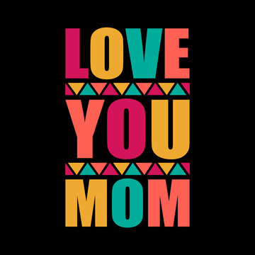 love you mom typography lettering quote for t-shirt design