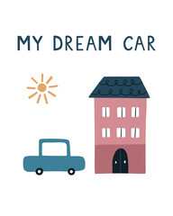 Cute children's poster. A cartoon hand-drawn car and a house. Vector illustration in a flat style